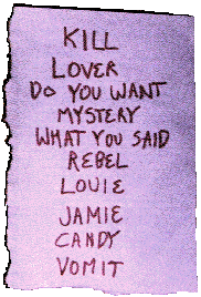 KILL/LOVER/DO YOU WANT/MYSTERY/WHAT YOU SAID/REBEL/LOUIE/JAMIE/CANDY/VOMIT